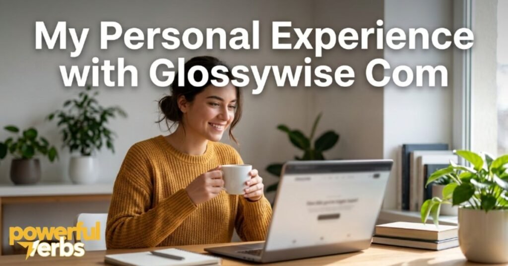 My Personal Experience with Glossywise Com